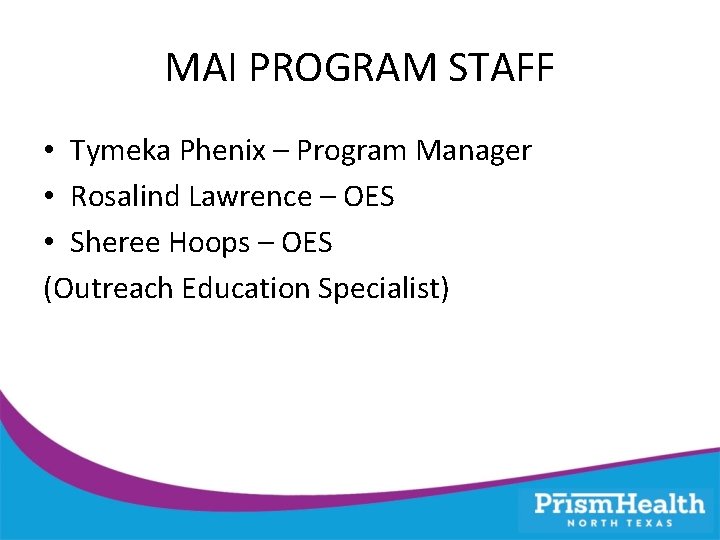 MAI PROGRAM STAFF • Tymeka Phenix – Program Manager • Rosalind Lawrence – OES