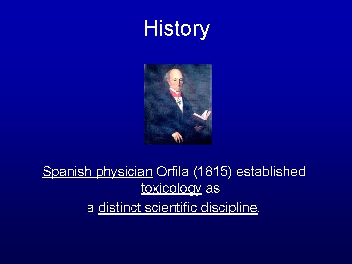 History Spanish physician Orfila (1815) established toxicology as a distinct scientific discipline. 