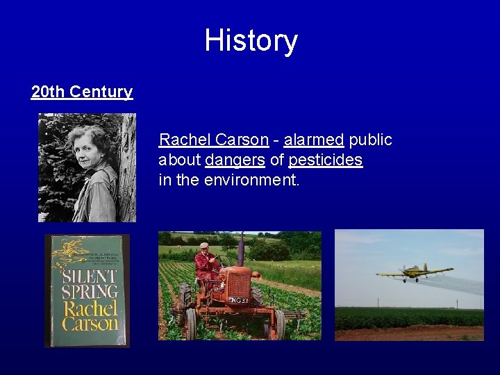 History 20 th Century Rachel Carson - alarmed public about dangers of pesticides in