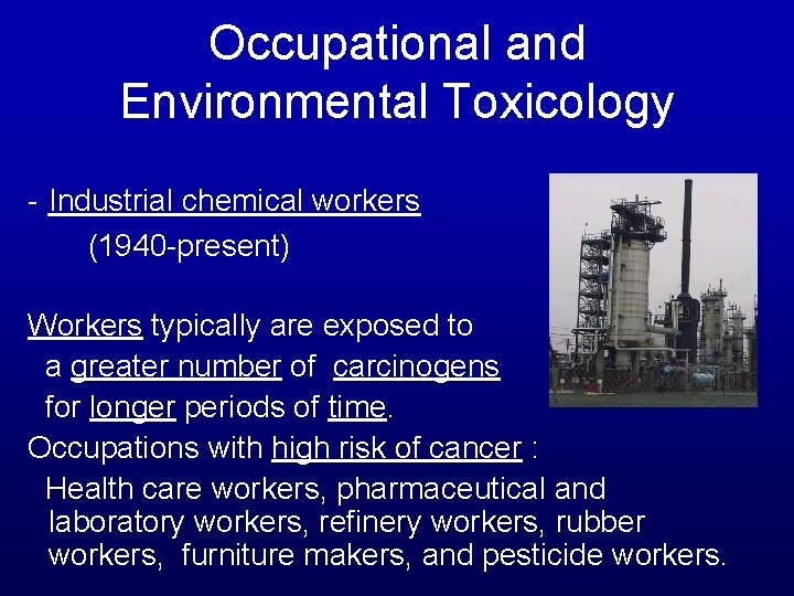 Occupational and Environmental Toxicology - Industrial chemical workers (1940 -present) Workers typically are exposed