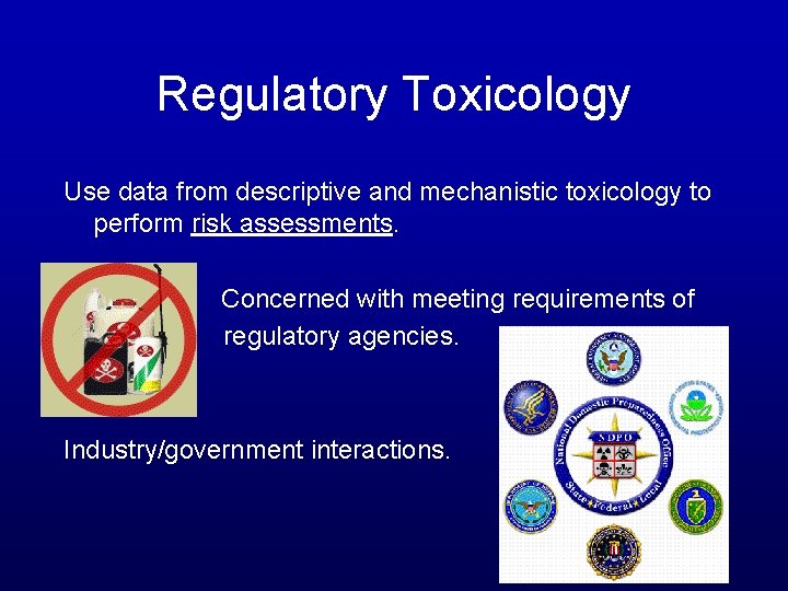 Regulatory Toxicology Use data from descriptive and mechanistic toxicology to perform risk assessments. Concerned