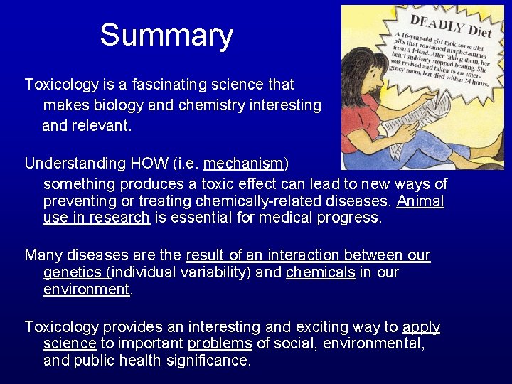 Summary Toxicology is a fascinating science that makes biology and chemistry interesting and relevant.