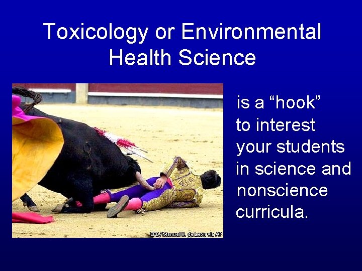 Toxicology or Environmental Health Science is a “hook” to interest your students in science