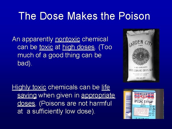 The Dose Makes the Poison An apparently nontoxic chemical can be toxic at high
