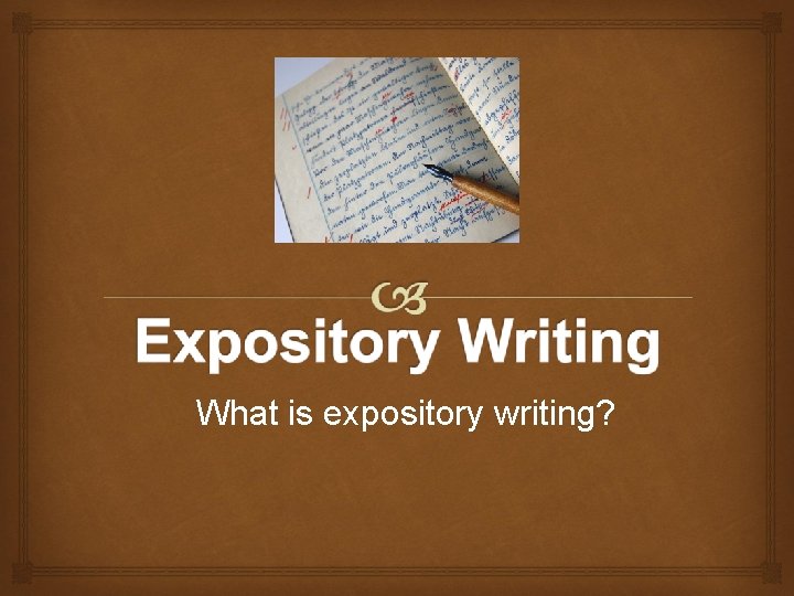  What is expository writing? 