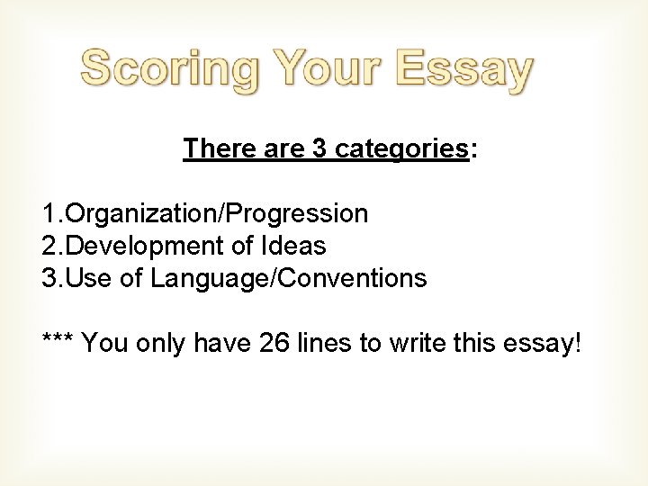 There are 3 categories: 1. Organization/Progression 2. Development of Ideas 3. Use of Language/Conventions