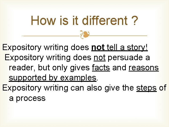 How is it different ? ❧ Expository writing does not tell a story! Expository