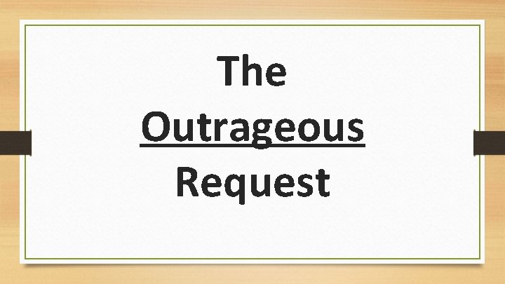 The Outrageous Request 