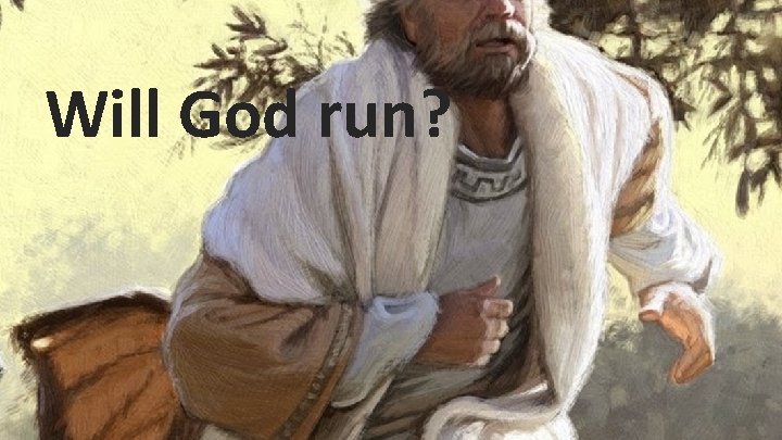 Will God run? 