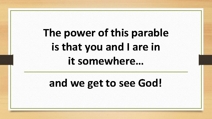 The power of this parable is that you and I are in it somewhere…