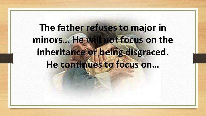 The father refuses to major in minors… He will not focus on the inheritance