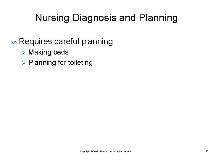 Nursing Diagnosis and Planning Requires careful planning Ø Ø Making beds Planning for toileting