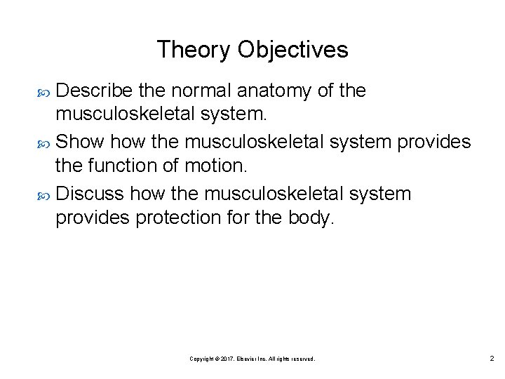 Theory Objectives Describe the normal anatomy of the musculoskeletal system. Show the musculoskeletal system