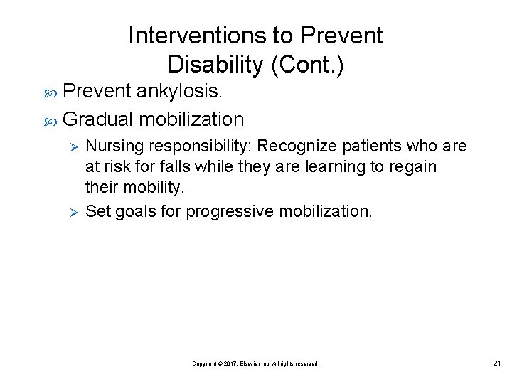 Interventions to Prevent Disability (Cont. ) Prevent ankylosis. Gradual mobilization Ø Ø Nursing responsibility: