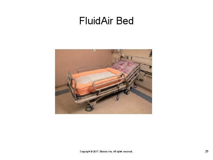 Fluid. Air Bed Copyright © 2017, Elsevier Inc. All rights reserved. 25 