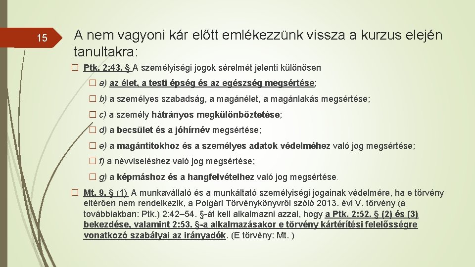 15 A nem vagyoni kár előtt emlékezzünk vissza a kurzus elején tanultakra: � Ptk.