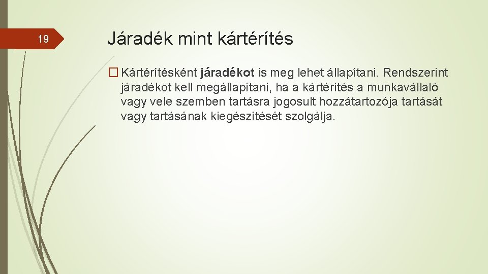 19 Járadék mint kártérítés � Kártérítésként járadékot is meg lehet állapítani. Rendszerint járadékot kell