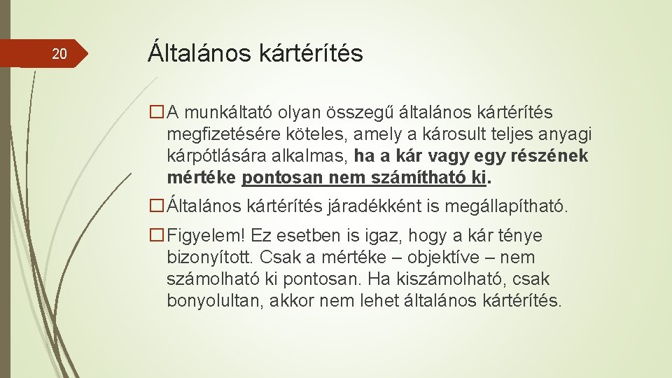 20 Általános kártérítés �A munkáltató olyan összegű általános kártérítés megfizetésére köteles, amely a károsult