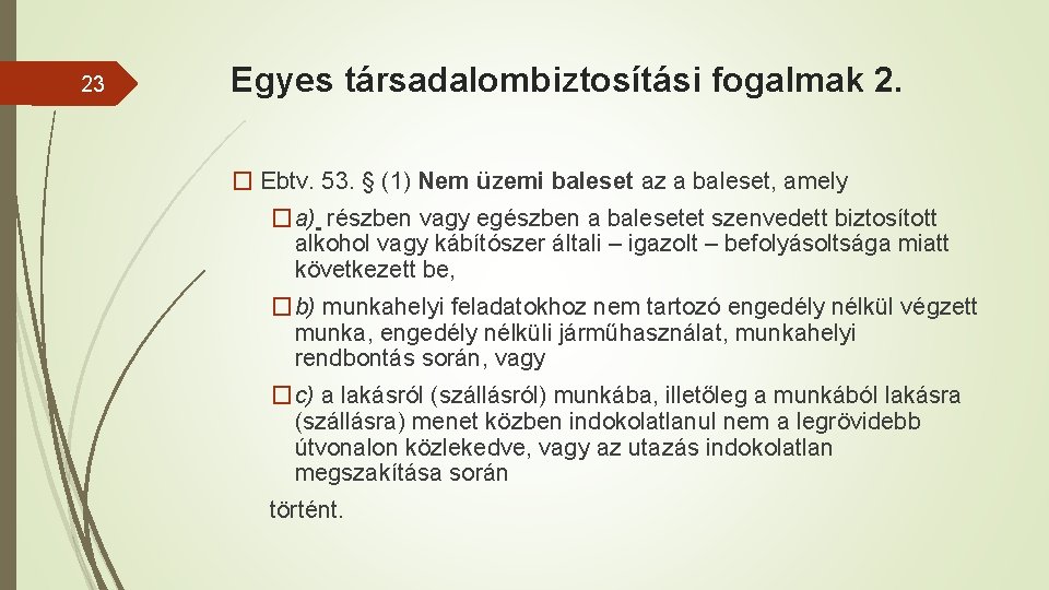 23 Egyes társadalombiztosítási fogalmak 2. � Ebtv. 53. § (1) Nem üzemi baleset az