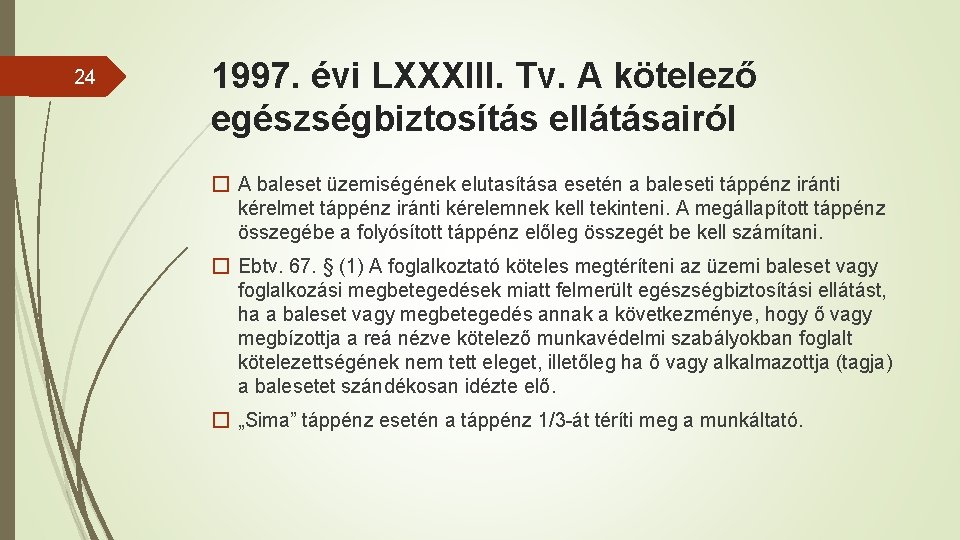 24 1997. évi LXXXIII. Tv. A kötelező egészségbiztosítás ellátásairól � A baleset üzemiségének elutasítása