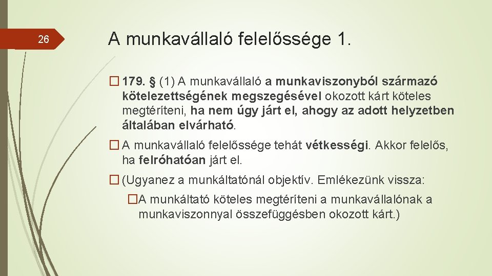 26 A munkavállaló felelőssége 1. � 179. § (1) A munkavállaló a munkaviszonyból származó