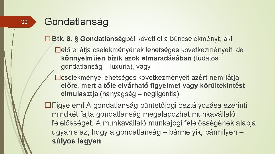 30 Gondatlanság � Btk. 8. § Gondatlanságból követi el a bűncselekményt, aki �előre látja