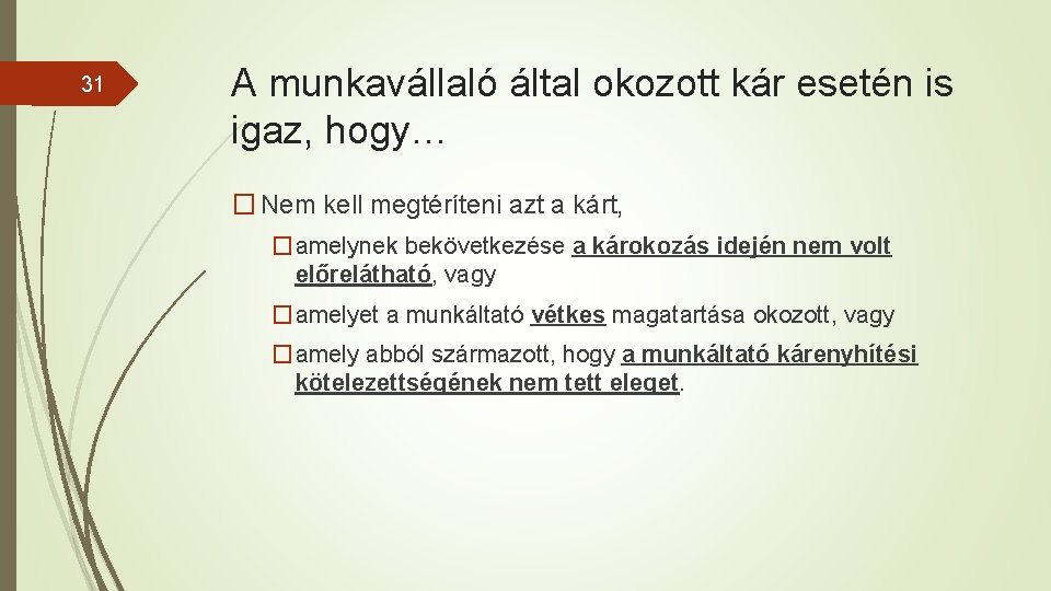 31 A munkavállaló által okozott kár esetén is igaz, hogy… � Nem kell megtéríteni