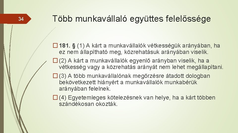 34 Több munkavállaló együttes felelőssége � 181. § (1) A kárt a munkavállalók vétkességük