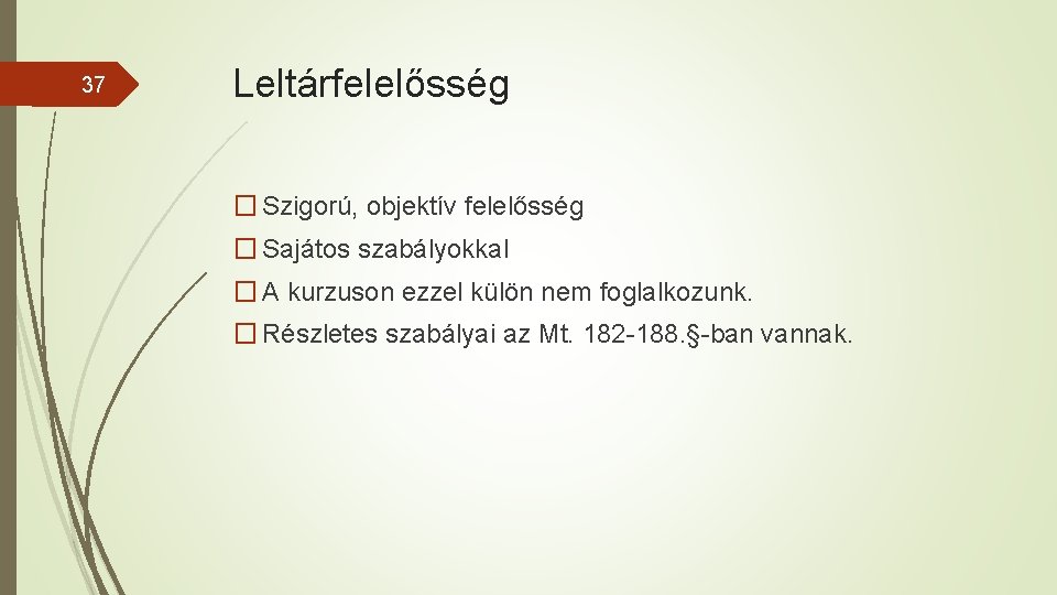 37 Leltárfelelősség � Szigorú, objektív felelősség � Sajátos szabályokkal � A kurzuson ezzel külön