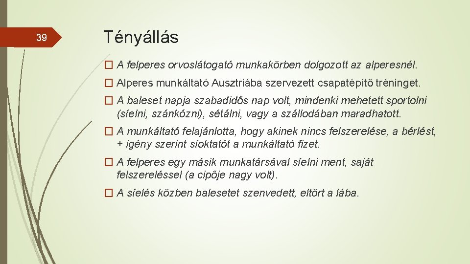 39 Tényállás � A felperes orvoslátogató munkakörben dolgozott az alperesnél. � Alperes munkáltató Ausztriába