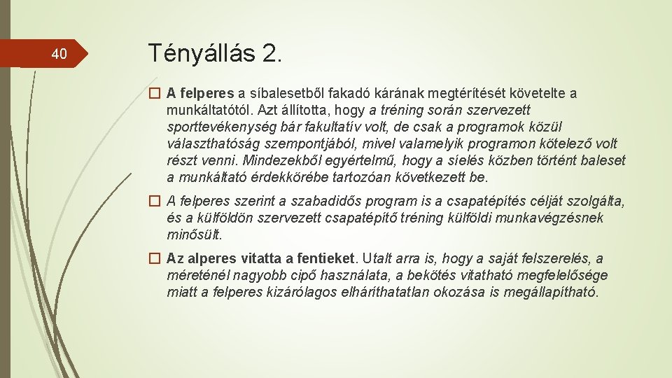 40 Tényállás 2. � A felperes a síbalesetből fakadó kárának megtérítését követelte a munkáltatótól.