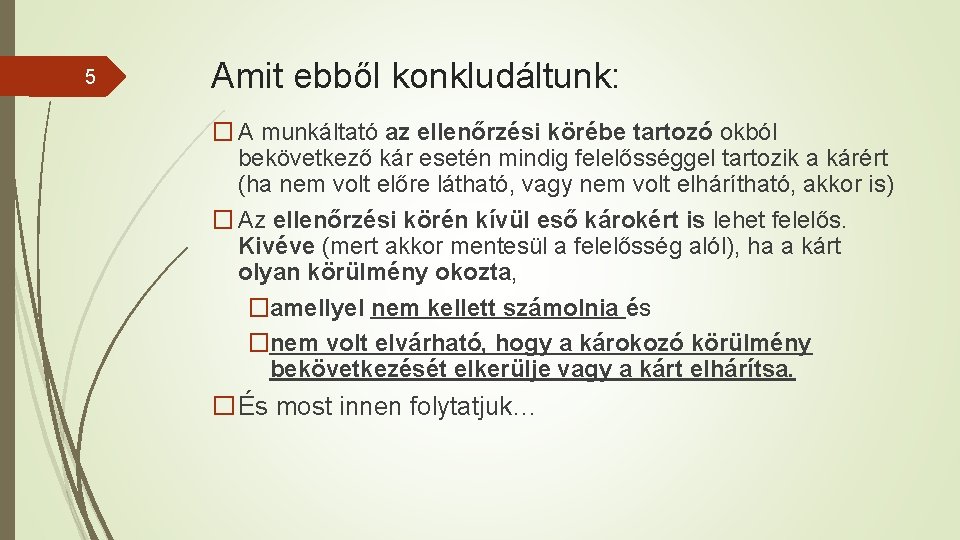 5 Amit ebből konkludáltunk: � A munkáltató az ellenőrzési körébe tartozó okból bekövetkező kár
