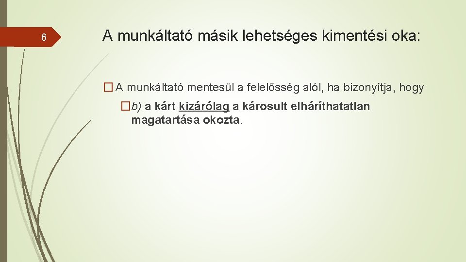 6 A munkáltató másik lehetséges kimentési oka: � A munkáltató mentesül a felelősség alól,