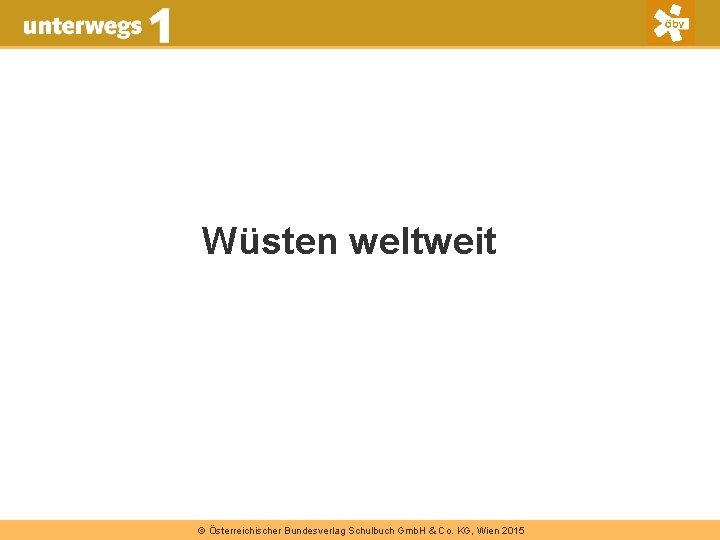 Wüsten weltweit © Österreichischer Bundesverlag Schulbuch Gmb. H & Co. KG, Wien 2015 