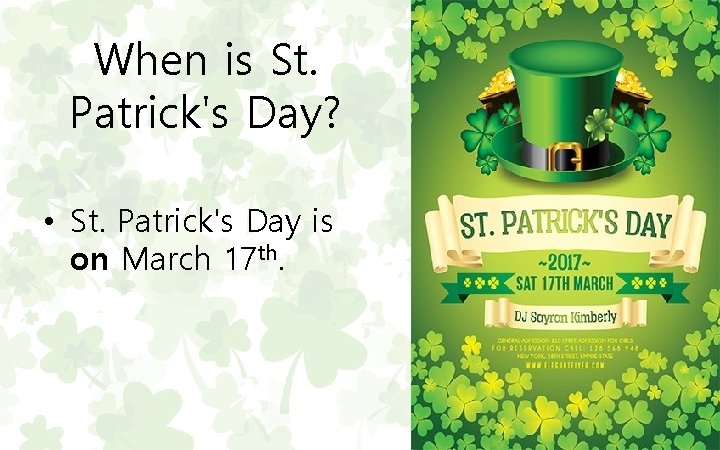 When is St. Patrick's Day? • St. Patrick's Day is on March 17 th.