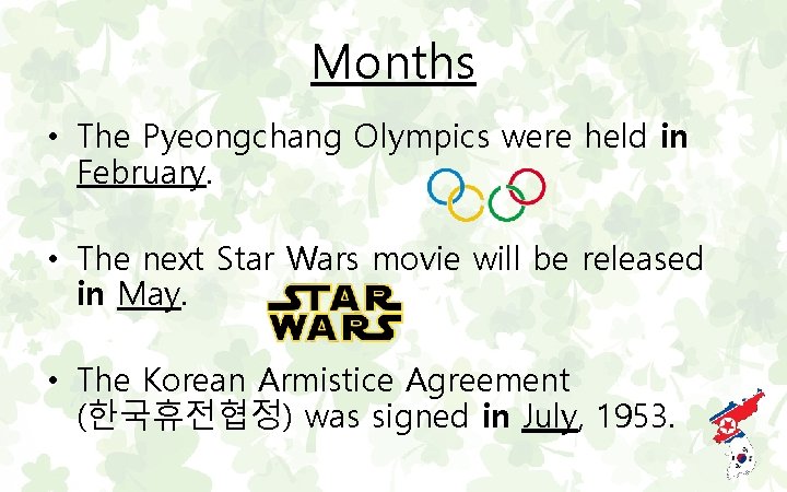 Months • The Pyeongchang Olympics were held in February. • The next Star Wars