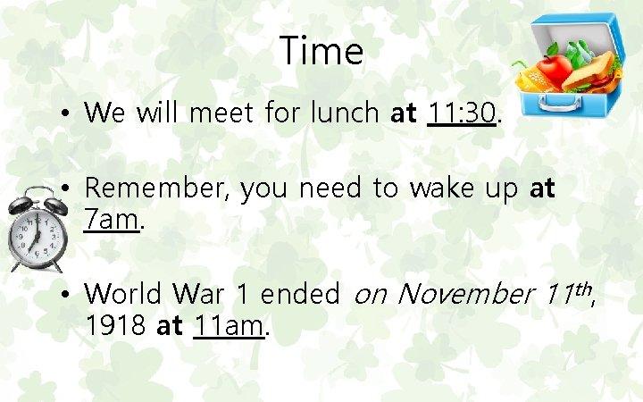 Time • We will meet for lunch at 11: 30. • Remember, you need