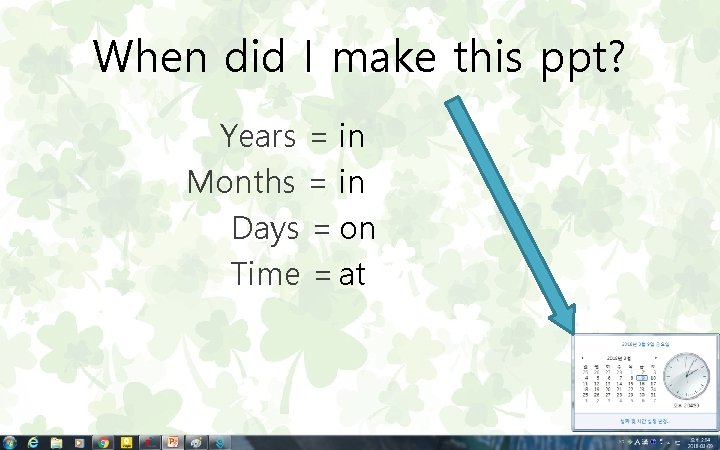 When did I make this ppt? Years = in Months = in Days =