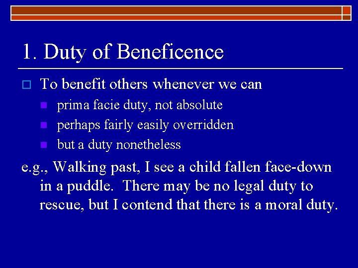 1. Duty of Beneficence o To benefit others whenever we can n prima facie