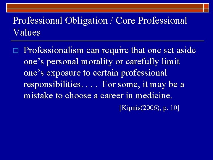 Professional Obligation / Core Professional Values o Professionalism can require that one set aside