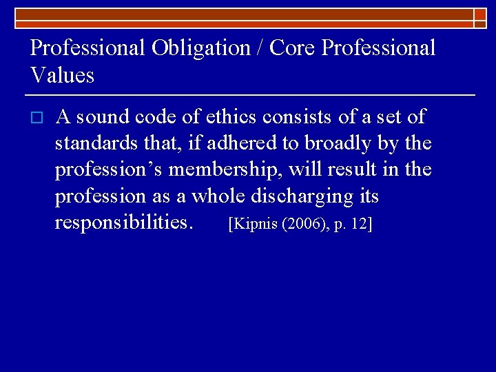 Professional Obligation / Core Professional Values o A sound code of ethics consists of