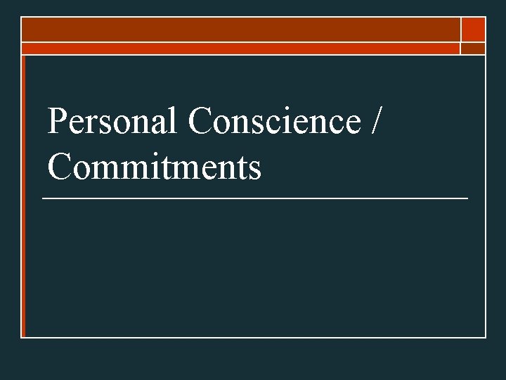 Personal Conscience / Commitments 