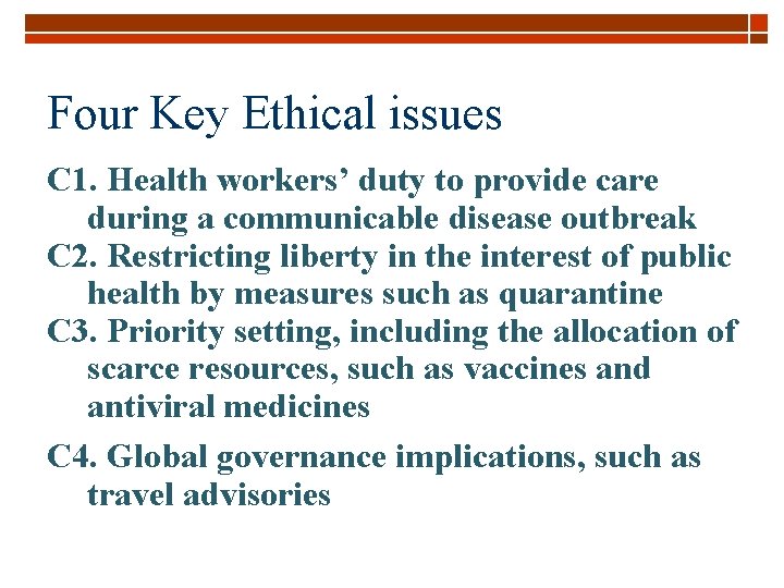 Four Key Ethical issues C 1. Health workers’ duty to provide care during a