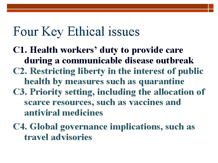 Four Key Ethical issues C 1. Health workers’ duty to provide care during a