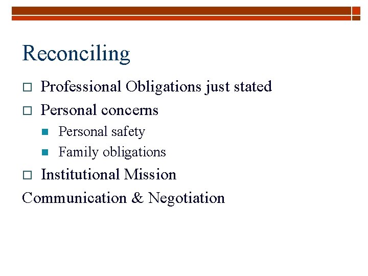 Reconciling o o Professional Obligations just stated Personal concerns n n Personal safety Family