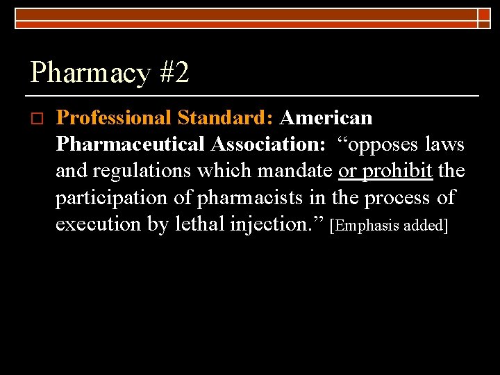 Pharmacy #2 o Professional Standard: American Pharmaceutical Association: “opposes laws and regulations which mandate