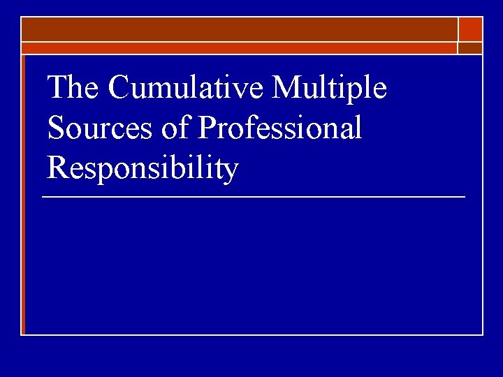 The Cumulative Multiple Sources of Professional Responsibility 