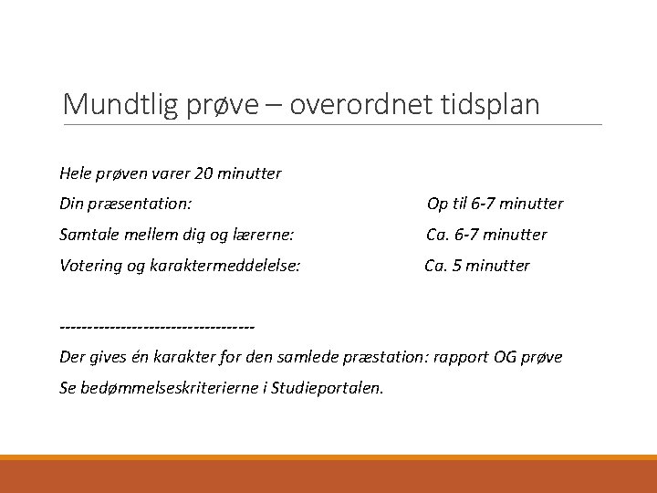 Mundtlig prøve – overordnet tidsplan Hele prøven varer 20 minutter Din præsentation: Op til