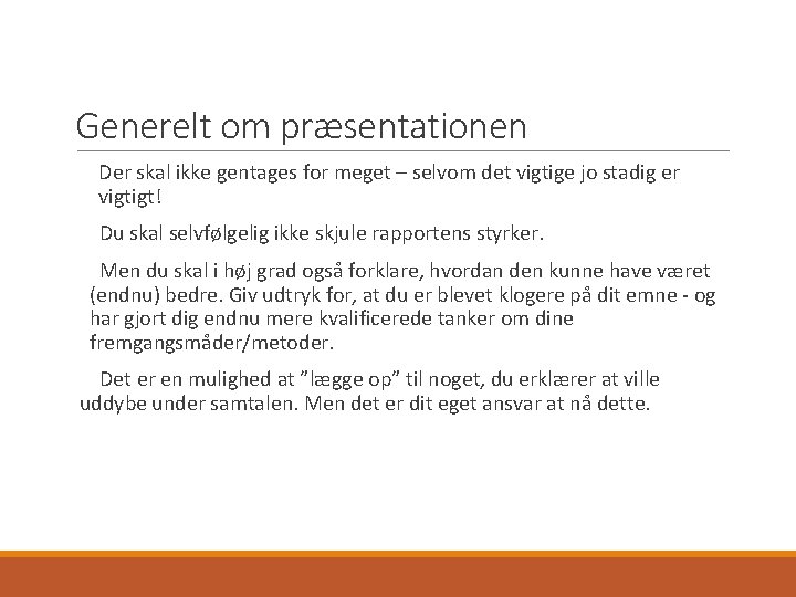 Generelt om præsentationen Der skal ikke gentages for meget – selvom det vigtige jo