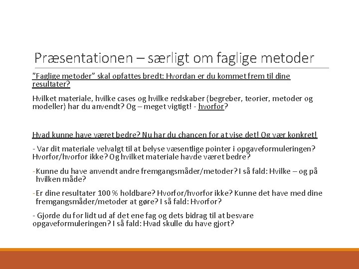 Præsentationen – særligt om faglige metoder ”Faglige metoder” skal opfattes bredt: Hvordan er du
